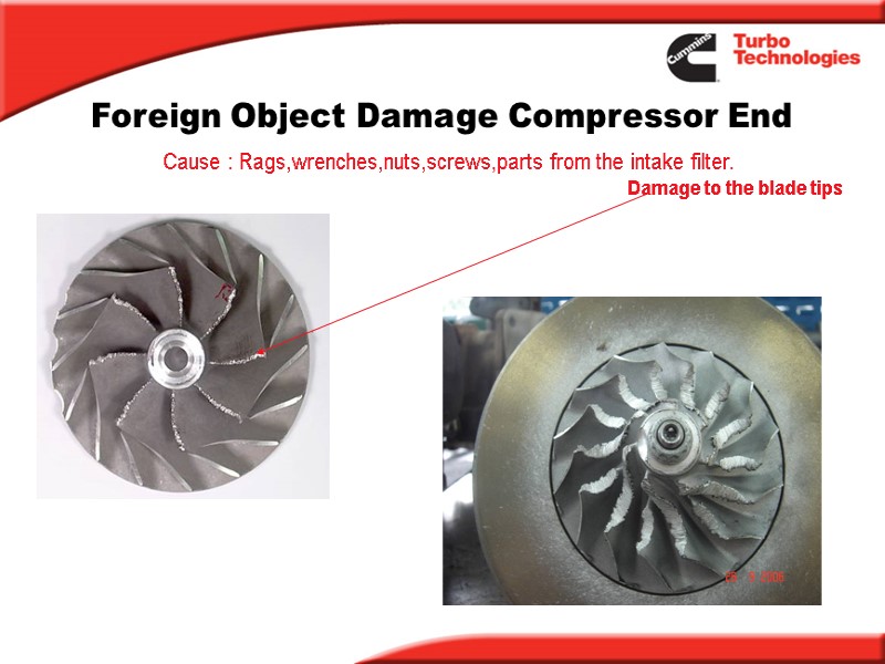 Foreign Object Damage Compressor End Damage to the blade tips Cause : Rags,wrenches,nuts,screws,parts from